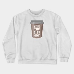 No coffee no workee Crewneck Sweatshirt